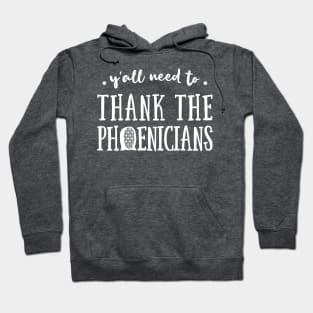 Y'All Need to Thank the Phoenicians Hoodie